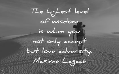 adversity quotes highest level wisdom when accept love adversity maxime lagace