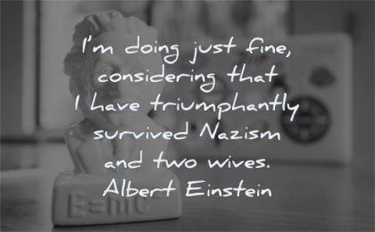 albert einstein quotes doing just fine considering have triumphantly survived nazism two wives wisdom statue