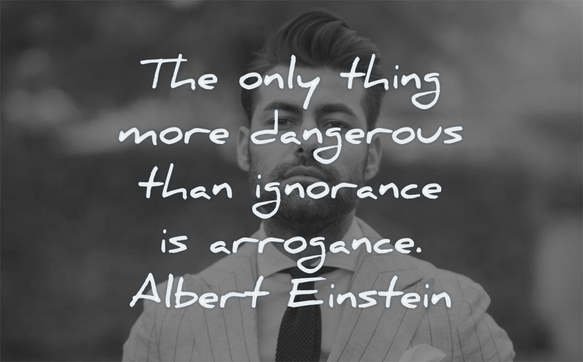 albert einstein quotes only thing more dangerous ignorance arrogance wisdom man suit