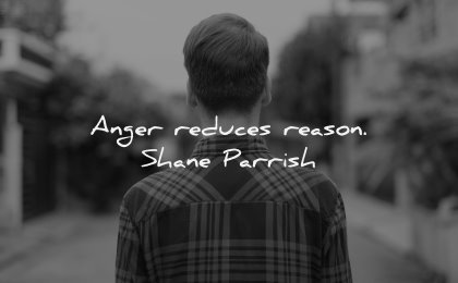 anger quotes reduces reason shane parrish wisdom man street