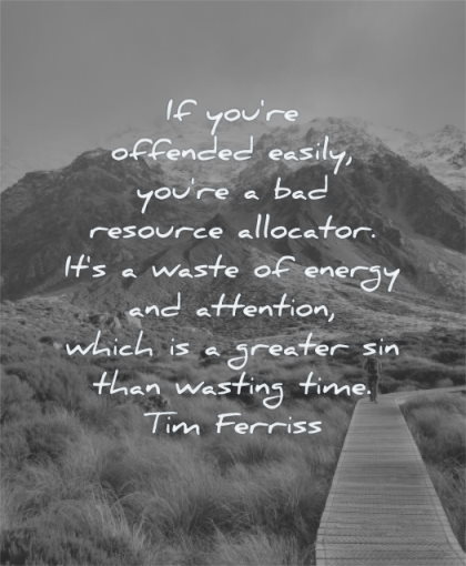 anger quotes offended easily resource allocator waste energy attention greater sin than wasting time tim ferriss wisdom nature walking man solitude mountains