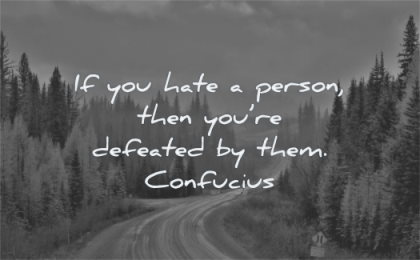 anger quotes you hate person then are defeated them confucius wisdom road nature