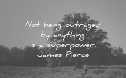 anger quotes not being outraged anything superpower james pierce wisdom tree man solitude nature