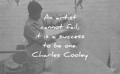 art quotes artist cannot fail success charles horton cooley wisdom