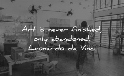 art quotes never finished only abandonned leonardo da vinci wisdom man