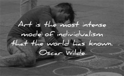 art quotes most intense mode individualism world has known oscar wilde wisdom man street
