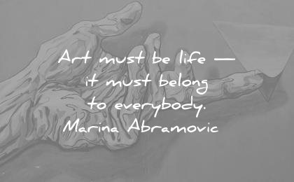 art quotes must life must belong everybody marina abramovic wisdom