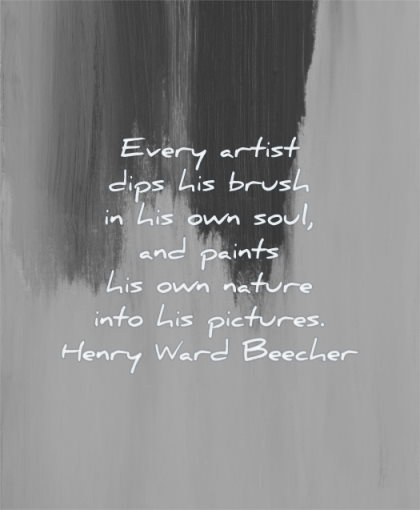 art quotes every artist dips his brush own soul paints nature into pictures henry ward beecher wisdom painting