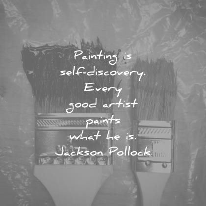 art quotes painting self discovery every good artist paints what jackson pollock wisdom