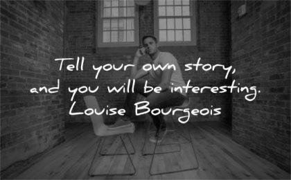 art quotes tell your own story interesting louise bourgeois wisdom man room