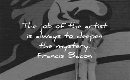 art quotes job artist always deepen mystery francis bacon wisdom man wall