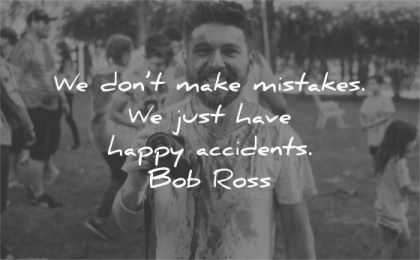 art quotes dont make mistakes have happy accidents bob ross wisdom man camera smile