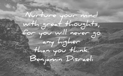 attitude quotes nurture your mind great thoughts you will never higher think benjamin disraeli wisdom