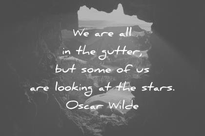attitude quotes we are all in the gutter but some of us are looking at the stars oscar wilde wisdom quotes