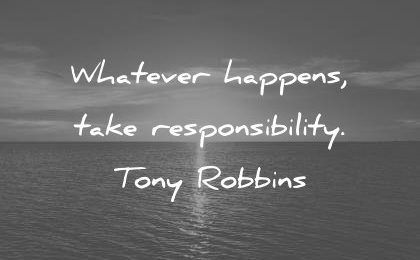 attitude quotes whatever happens take responsibility tony robbins wisdom