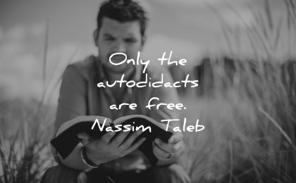 best quotes only autodidacts free nassim nicholas taleb wisdom man reading book