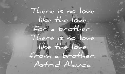 brother quotes there love like from astrid alauda wisdom