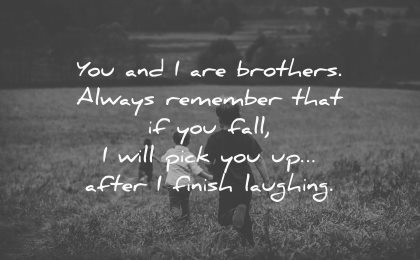 brother quotes brothers always remember fall pick after finish laughing wisdom kids running fields