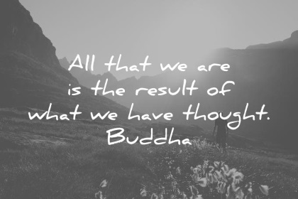 buddha quotes all that we are is the result of what we have thought wisdom quotes