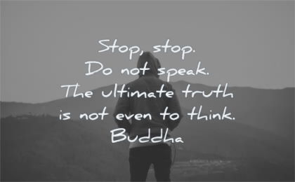 buddha quotes stop do not speak ultimate truth even think wisdom silhouette