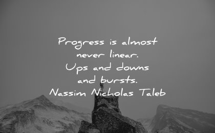 business quotes progress almost never linear ups downs bursts nassim nicholas taleb wisdom man nature