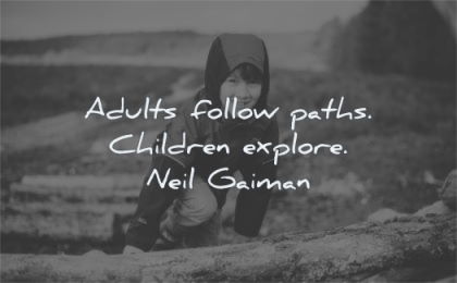 children quotes adults follow paths explore neil gaiman wisdom boy