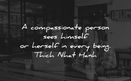 compassion quotes compassionate person himself being thich nhat hanh wisdom