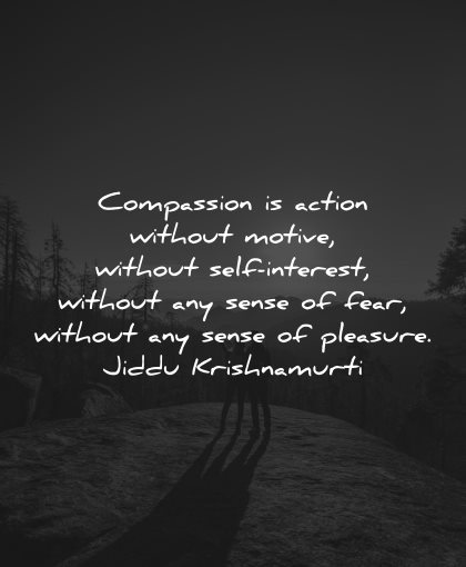 compassion quotes action without motive interest fear jiddu krishnamurti wisdom