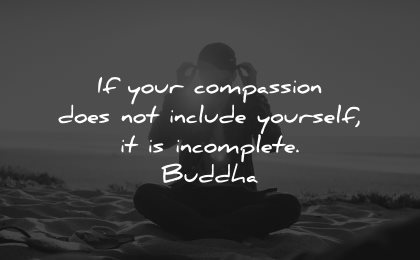 compassion quotes does not include yourself incomplete buddha wisdom