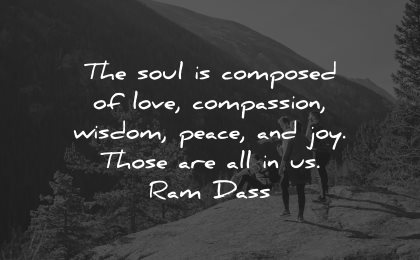 compassion quotes soul composed love wisdom peace joy ram dass wisdom