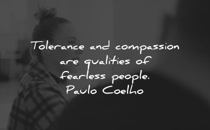 compassion quotes tolerance qualities fearless people paulo coelho wisdom