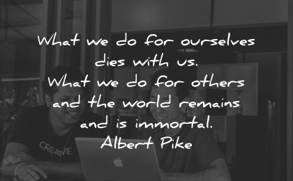compassion quotes ourselves dies for others world remains immortal albert pike wisdom