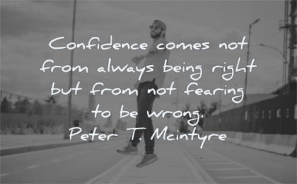 confidence quotes comes from always being right from fearing wrong peter t mcintyre wisdom man jumping street