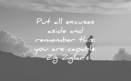 confidence quotes put all excuses aside remember this you are capable zig ziglar wisdom