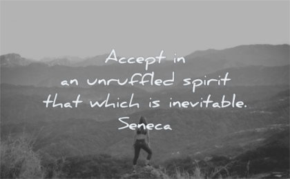 courage quotes accept unruffled spirit that which inevitable seneca wisdom mountain nature