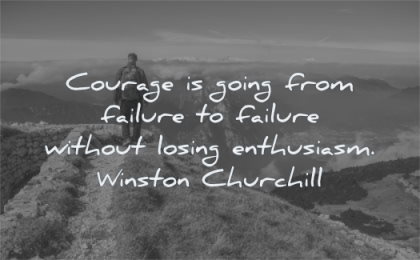 courage quotes going failure without losing enthusiasm winston churchill wisdom path walking nature