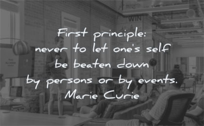 courage quotes first principle never ones self beaten down persons events marie curie wisdom men man sitting standing public speaking presentation