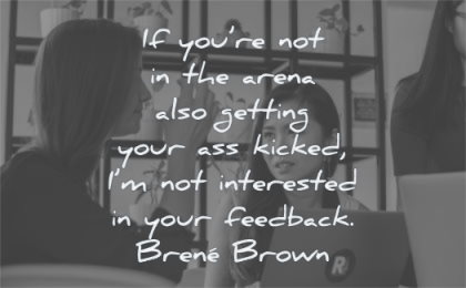courage quotes arena getting your ass kicked interested feedback brene brown wisdom woman listening
