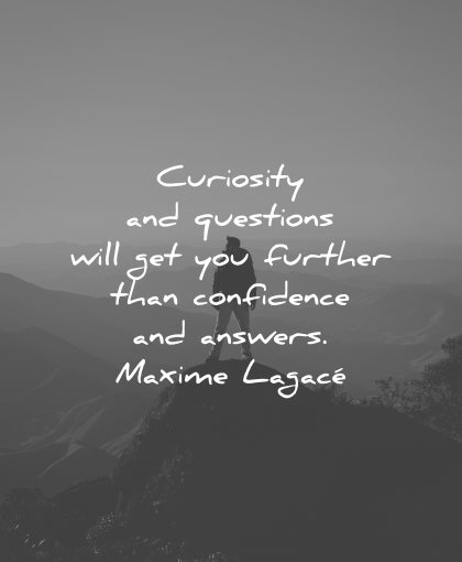curiosity quotes questions further confidence answers maxime lagace wisdom nature