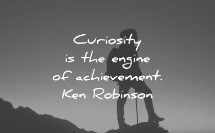 curiosity quotes engine achievement ken robinson wisdom