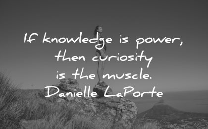 curiosity quotes knowledge power muscle danielle laporte wisdom