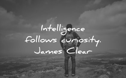 curiosity quotes intelligence follows james clear wisdom
