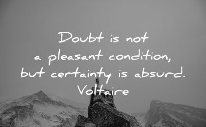 doubt pleasant condition certainty absurd voltaire wisdom nature mountain man