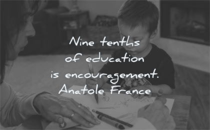 education quotes nine tenths encouragement anatole france wisdom boy mother