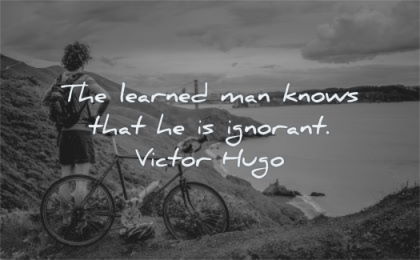 education quotes learned man knows ignorant victor hugo wisdom nature bike