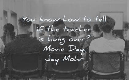 education quotes know how tell teacher hung over movie day jay mohr wisdom classroom boys