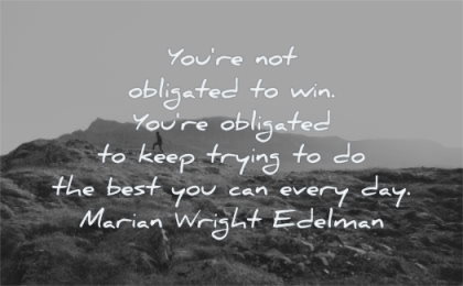 encouraging quotes you obligated keep trying best can every day marian wright edelman wisdom mountains nature