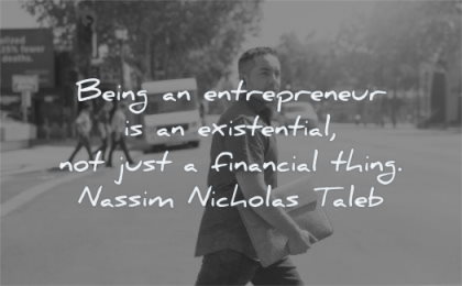 entrepreneur quotes being existential not just financial thing nassim nicholas taleb wisdom man walking street