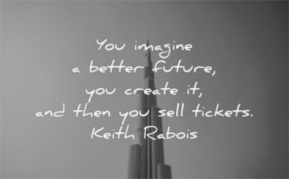 entrepreneur quotes you imagine better future create then sell tickets keith rabois wisdom dubai burg building sky