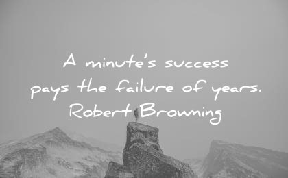 failure quotes minutes success pays years robert browning wisdom